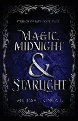 Magic, Midnight and Starlight: Strings of Fate: Book Two by Kincaid, Melissa J.