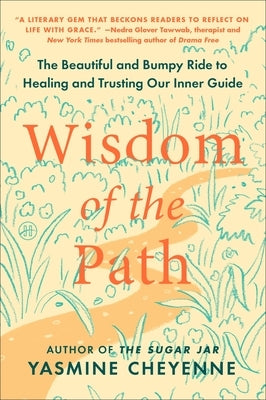 Wisdom of the Path: The Beautiful and Bumpy Ride to Healing and Trusting Our Inner Guide by Cheyenne, Yasmine