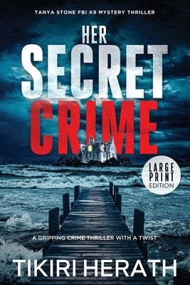 Her Secret Crime - LARGE PRINT EDITION: A gripping crime thriller with a twist by Herath, Tikiri