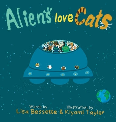 Aliens love Cats by Kiyomi Taylor, Lisa Bessette &.