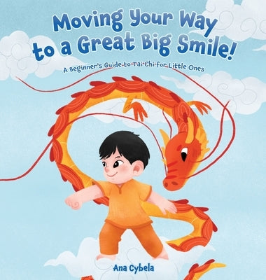 Moving Your Way to a Great Big Smile!: A Beginner's Guide to Tai Chi for Little Ones by Cybela, Ana
