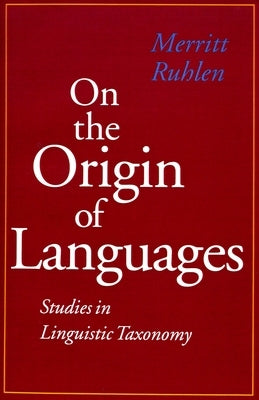 On the Origin of Languages: Studies in Linguistic Taxonomy by Ruhlen, Merritt