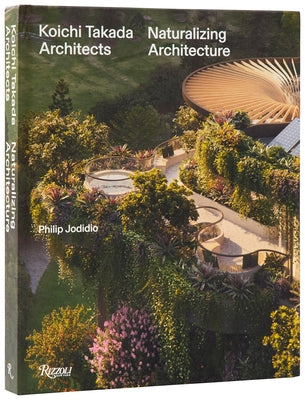 Koichi Takada: Naturalizing Architecture by Grenier, BÃ©atrice