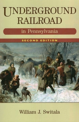 Underground Railroad in Pennsylvania by Switala, William J.
