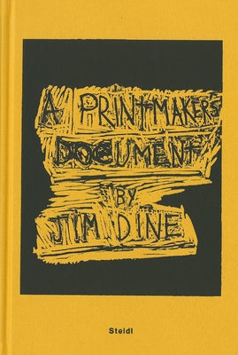 Jim Dine: A Printmaker's Document by Dine, Jim