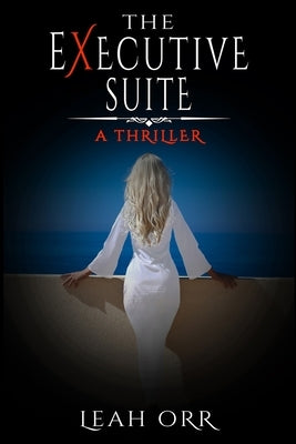 The Executive Suite: A Thriller by Orr, Leah