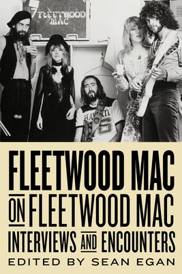 Fleetwood Mac on Fleetwood Mac: Interviews and Encounters Volume 10 by Egan, Sean