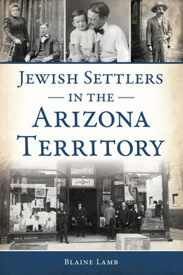 Jewish Settlers in the Arizona Territory by Lamb, Blaine P.