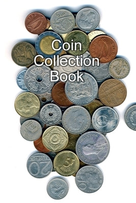 Coin Collection Book: Collectors of Coins Inventory Book Organizer Logbook Journal by Bachheimer, Gabriel