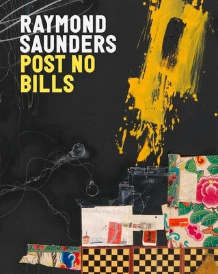 Raymond Saunders: Post No Bills by Saunders, Raymond