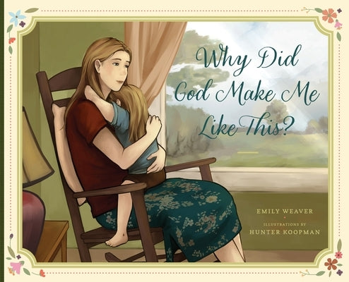 Why Did God Make Me Like This? by Weaver, Emily A.