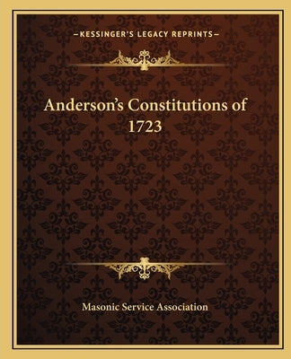 Anderson's Constitutions of 1723 by Masonic Service Association