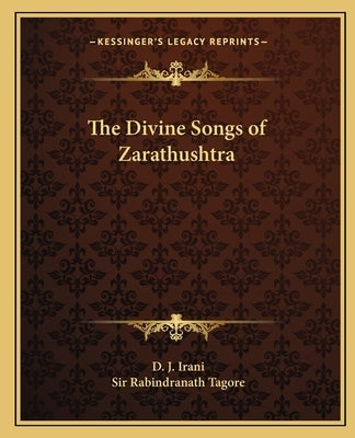 The Divine Songs of Zarathushtra by Irani, D. J.