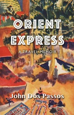 Orient Express: A Travel Memoir by Dos Passos, John