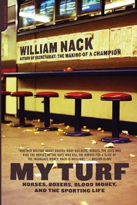 My Turf: Horses, Boxers, Blood Money, and the Sporting Life by Nack, William