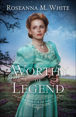 Worthy of Legend by White, Roseanna M.