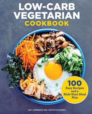 Low-Carb Vegetarian Cookbook: 100 Easy Recipes and a Kick-Start Meal Plan by Lawrence, Amy