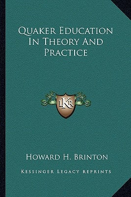 Quaker Education In Theory And Practice by Brinton, Howard H.