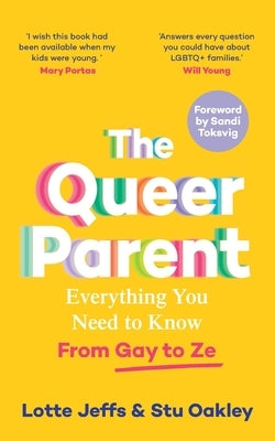 The Queer Parent: Everything You Need to Know From Gay to Ze by Jeffs, Lotte