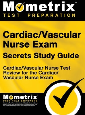 Cardiac/Vascular Nurse Exam Secrets Study Guide: Cardiac/Vascular Nurse Test Review for the Cardiac/Vascular Nurse Exam by Mometrix Media