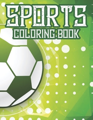 Sports Coloring Book: Coloring And Tracing Book For Kids, Sports-Themed Designs For Kids To Color And Trace by Annan, Jj Kofi