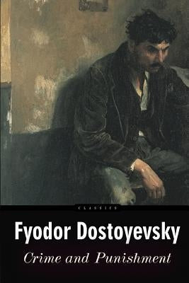 Crime and Punishment by Dostoyevsky, Fyodor