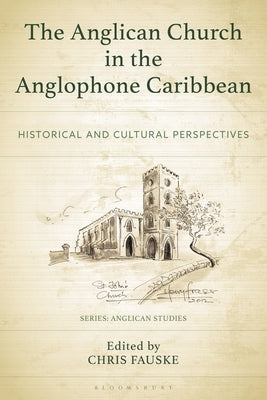 The Anglican Church in the Anglophone Caribbean: Historical and Cultural Perspectives by Balfour, Sharifa