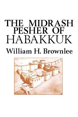 The Midrash Pesher of Habakkuk by Brownlee, William Hugh