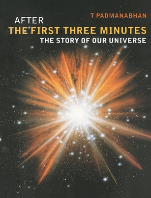 After the First Three Minutes: The Story of Our Universe by Padmanabhan, T.