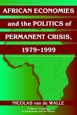 African Economies and the Politics of Permanent Crisis, 1979-1999 by Van de Walle, Nicolas