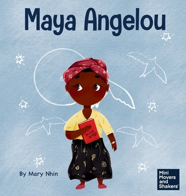 Maya Angelou: A Kid's Book About Inspiring with a Rainbow of Words by Nhin, Mary