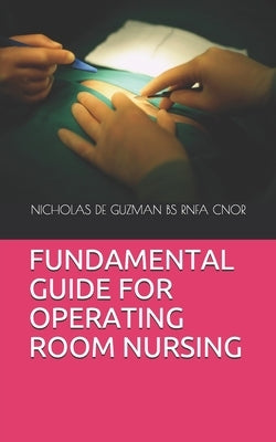 Fundamental Guide for Operating Room Nursing by de Guzman Bs Rnfa Cnor, Nicholas