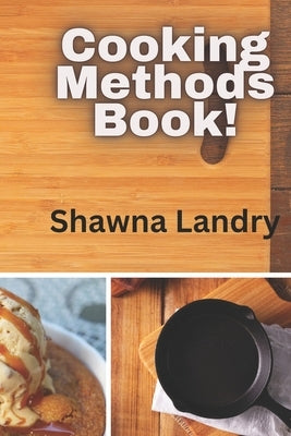 Cooking Methods Book! by Landry, Shawna