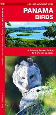 Panama Birds: A Folding Pocket Guide to Familiar Species by Kavanagh, James