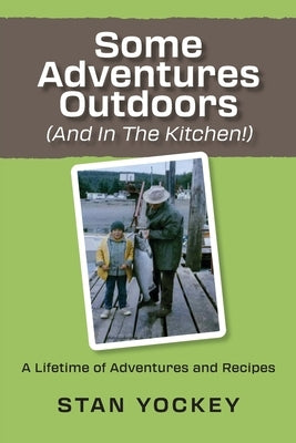 Some Adventures Outdoors (and in the Kitchen!) by Yockey, Stanley