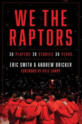 We the Raptors: 30 Players, 30 Stories, 30 Years by Smith, Eric