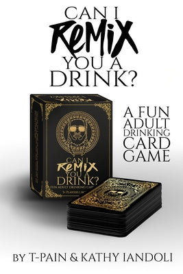 Can I Remix You a Drink? T-Pain's Ultimate Party Drinking Card Game for Adults: (Adult Drinking Game, Party Card Game, Cocktail Challenges, Group Fun by T-Pain