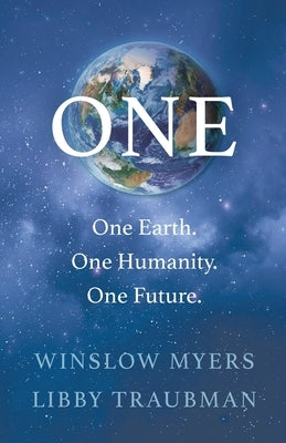 One: One Earth, One Humanity, One Future by Myers, Winslow