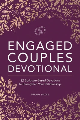 Engaged Couples Devotional: 52 Scripture-Based Devotions to Strengthen Your Relationship by Nicole, Tiffany