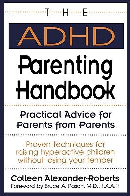 The ADHD Parenting Handbook: Practical Advice for Parents from Parents by Alexander-Roberts, Colleen