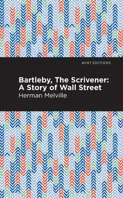 Bartleby, the Scrivener: A Story of Wall Street by Melville, Herman