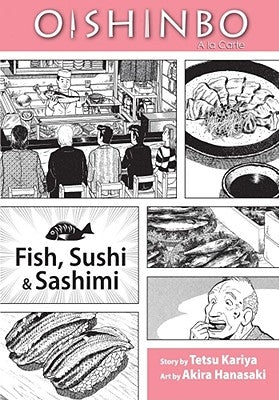 Oishinbo: Fish, Sushi and Sashimi, Vol. 4: a la Carte by Kariya, Tetsu