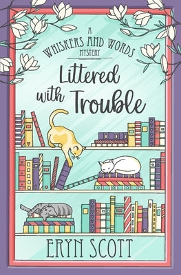 Littered with Trouble by Scott, Eryn