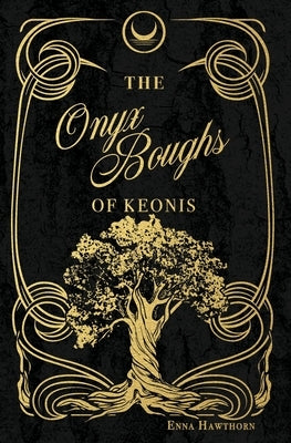 The Onyx Boughs of Keonis by Hawthorn, Enna