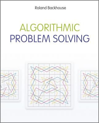 Algorithmic Problem Solving by Backhouse, Roland