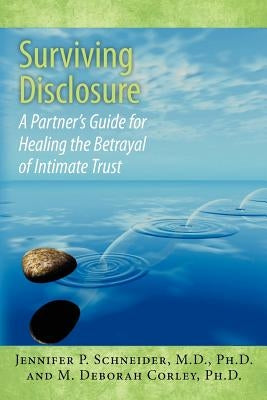 Surviving Disclosure: : A Partner's Guide for Healing the Betrayal of Intimate Trust by Corley Ph. D., M. Deborah