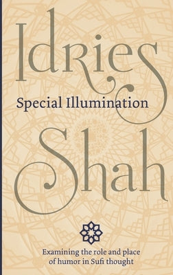 Special Illumination: The Sufi Use of Humor by Shah, Idries
