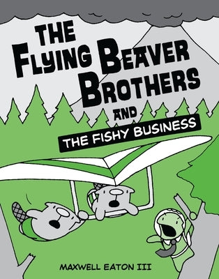 The Flying Beaver Brothers and the Fishy Business: (A Graphic Novel) by Eaton, Maxwell