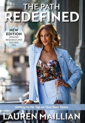 The Path Redefined: Getting to the Top on Your Own Terms by Maillian, Lauren