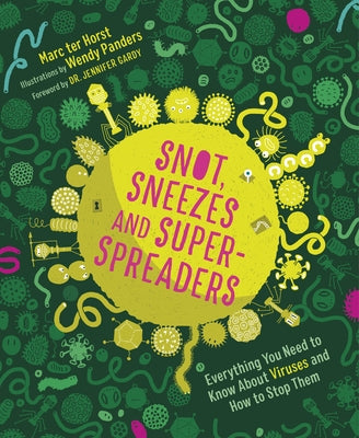 Snot, Sneezes, and Super-Spreaders: Everything You Need to Know about Viruses and How to Stop Them. by Ter Horst, Marc